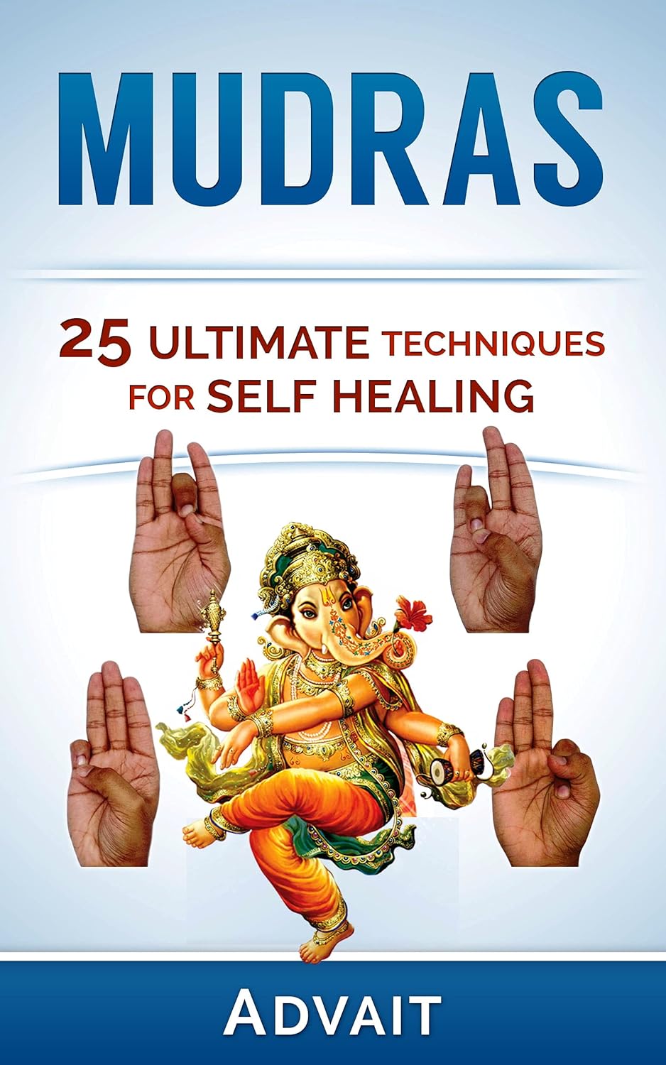 Mudras-25 Ultimate Techniques for Self Healing-Advait-Stumbit Mudras